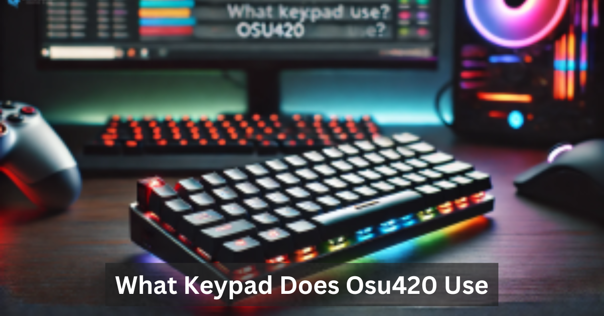 What Keypad Does Osu420 Use